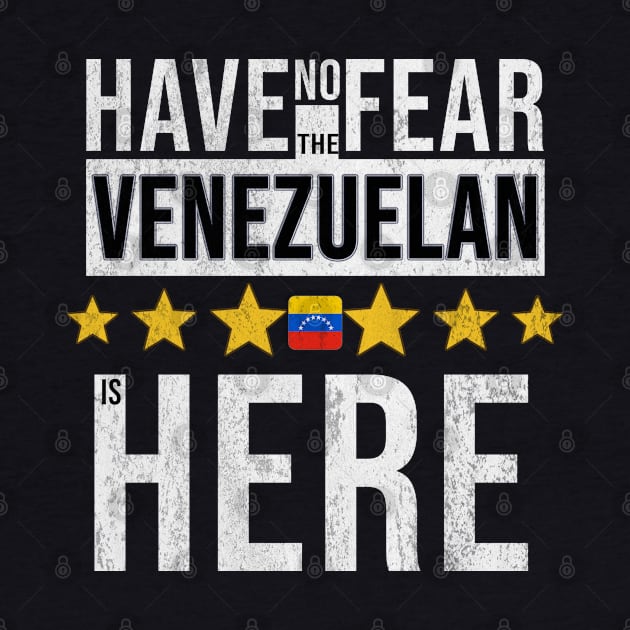 Have No Fear The Venezuelan Is Here - Gift for Venezuelan From Venezuela by Country Flags